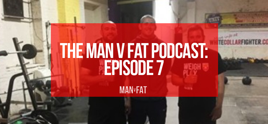 MAN v FAT Podcast episode 7